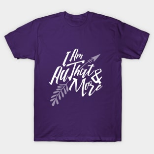 I Am All That & More T-Shirt